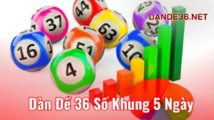 Hiểu nhanh về Dàn đề 36 số khung 5 ngày