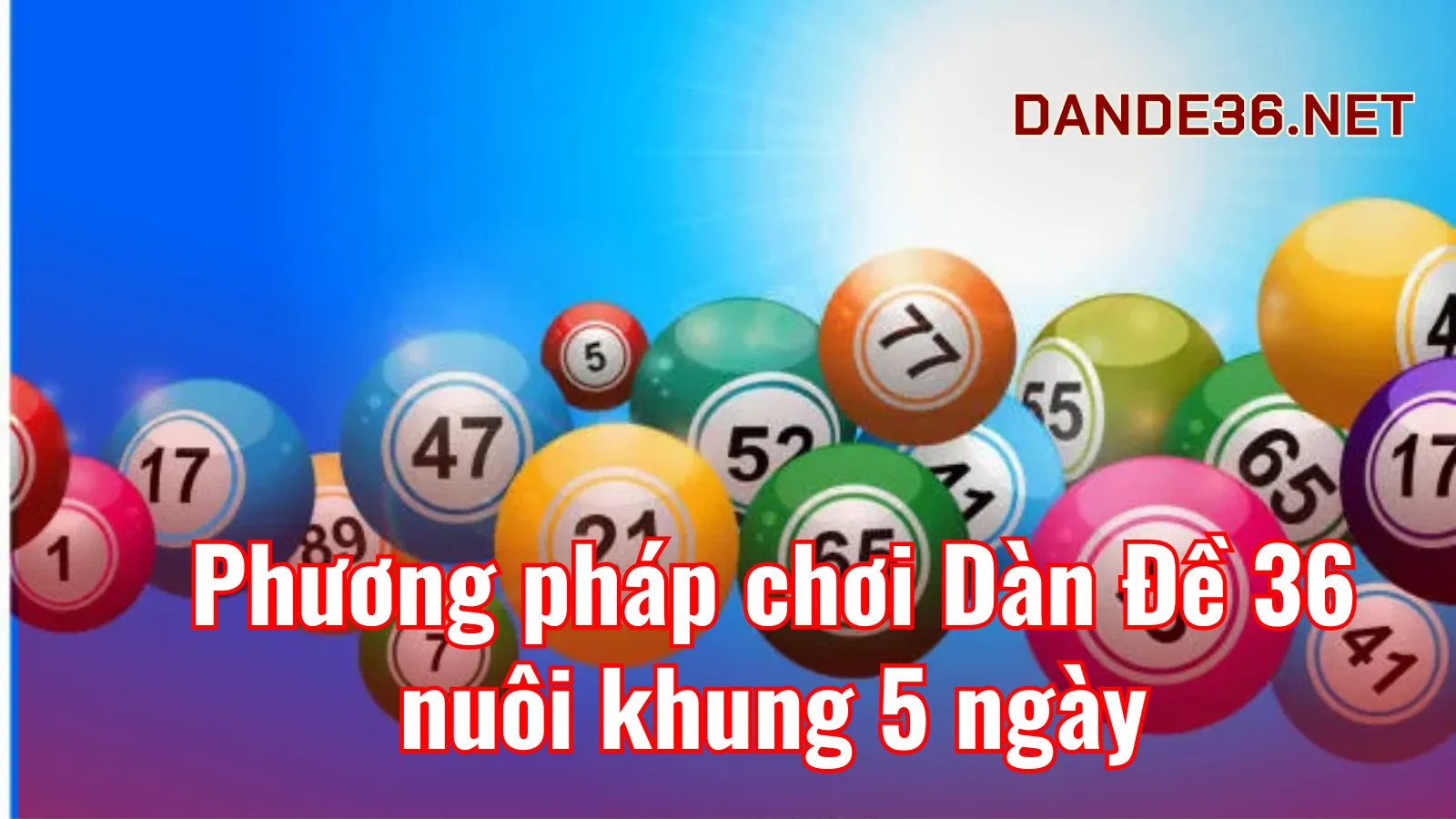 Phương pháp chơi Dàn Đề 36 nuôi khung 5 ngày