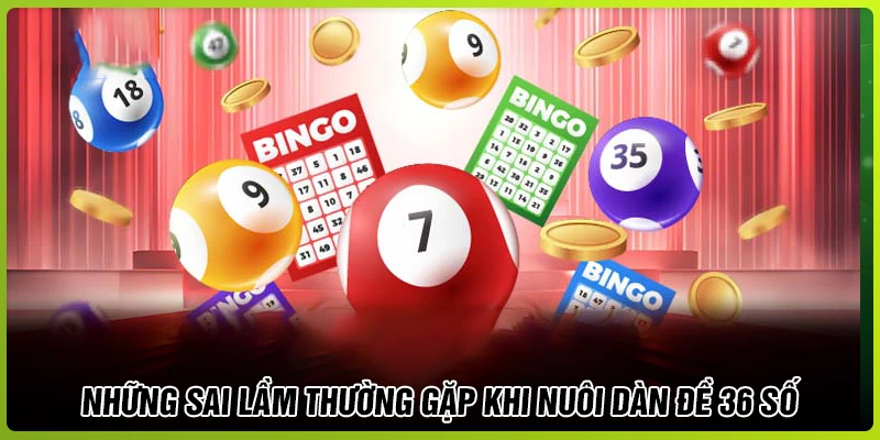 Những sai lầm hay gặp khi chơi dàn 36 số Những sai lầm hay gặp khi chơi dàn 36 số
