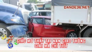 Giải Mã Chi Tiết Giấc Mơ Thấy Tai Nạn