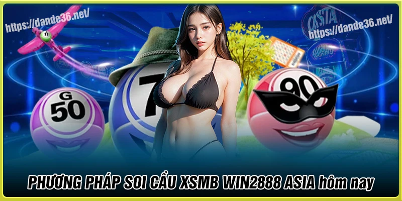 Các phương pháp soi cầu XSMB WIN2888 ASIA hiệu quả