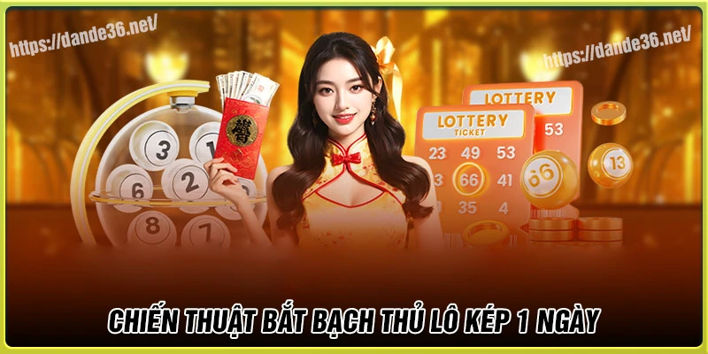 Chiến thuật bắt bạch thủ lô kép khung 1 ngày chuẩn