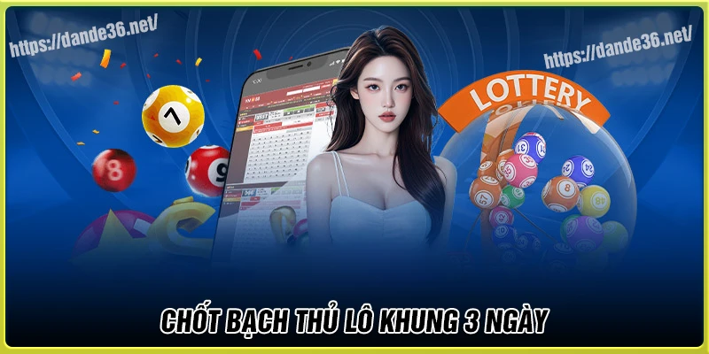 Chốt bạch thủ lô khung 3 ngày nên đánh hôm nay