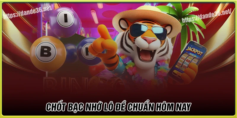 Chốt lô đề bạc nhớ hay về hôm nay