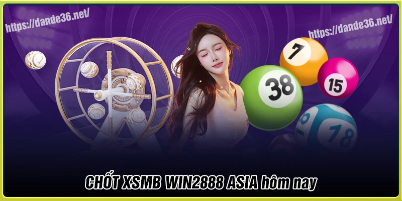 Chốt soi cầu XSMB WIN2888 ASIA hôm nay