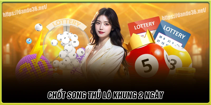 Chốt song thủ lô khung 2 ngày nên đánh hôm nay