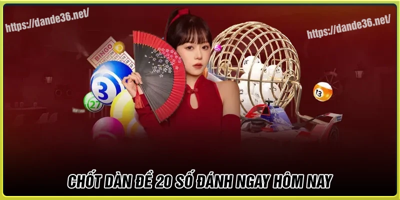Chốt dàn đề 20 số hôm nay lý tưởng cho bạn Chốt dàn đề 20 số hôm nay lý tưởng cho bạn