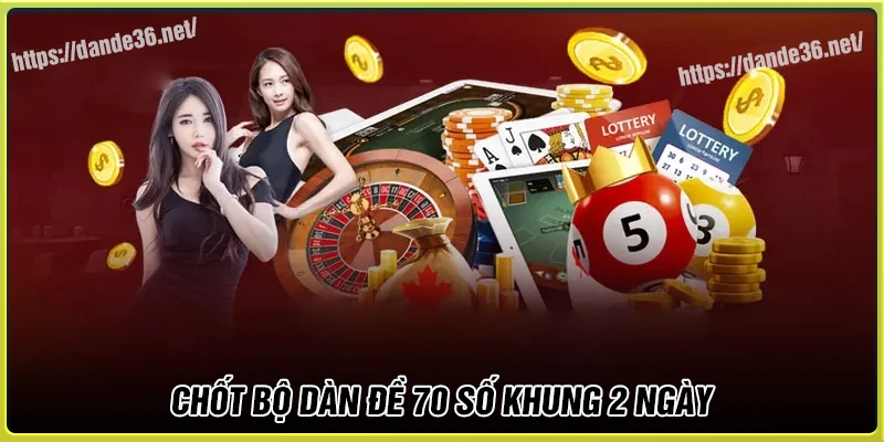 Chốt Dàn de 70 số khung 2 ngày tài lộc hôm nay