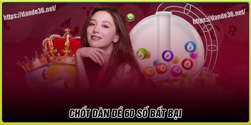Chốt ngay Dàn de 60 số bất bại may mắn hôm nay