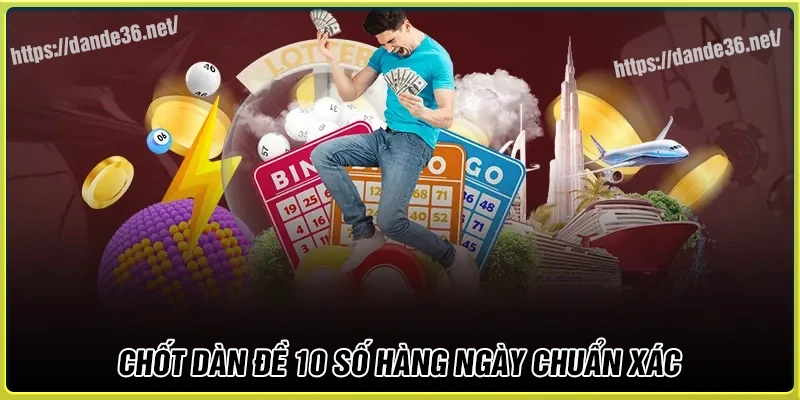 Chốt số dàn de 10 số hàng ngày uy tín và chất lượng