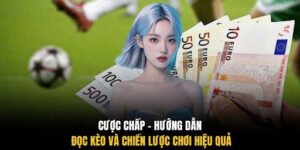 Cược Chấp - Hướng Dẫn Đọc Kèo Và Chiến Lược Chơi Hiệu Quả