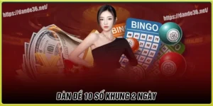 Dàn de 10 số khung 2 ngày - Chiến lược đánh nhanh thắng lẹ