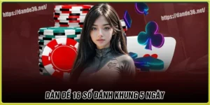 Dàn de 16 số khung 5 ngày - Chiến lược nuôi chắc ăn cho tân thủ
