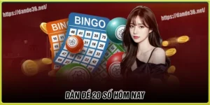 Dàn de 20 số hôm nay - Lựa chọn cân bằng giúp tối ưu chi phí