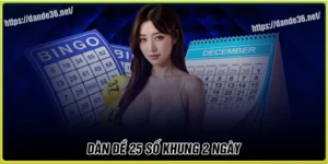 Dàn de 25 số khung 2 ngày - Bí kíp chọn số vừa đủ để tối ưu lợi nhuận