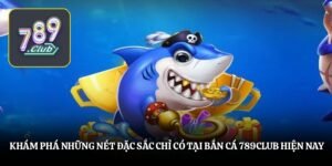Bắn Cá 789club - Khám Phá Kho Báu Vô Tận Đại Dương