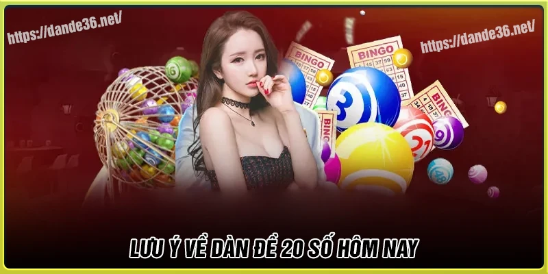 Lưu ý cần để tâm về dàn đề 20 số trong ngày Lưu ý cần để tâm về dàn đề 20 số trong ngày