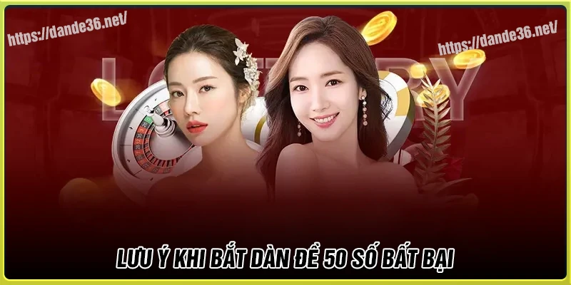 Lưu ý khi bắt Dàn de 50 số bất bại