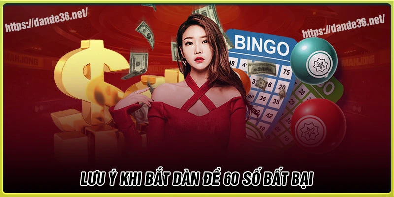 Lưu ý khi bắt dàn đề 60 số bất tử