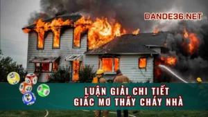 Luận Giải Các Trường Hợp Mơ Thấy Cháy Nhà Thường Gặp