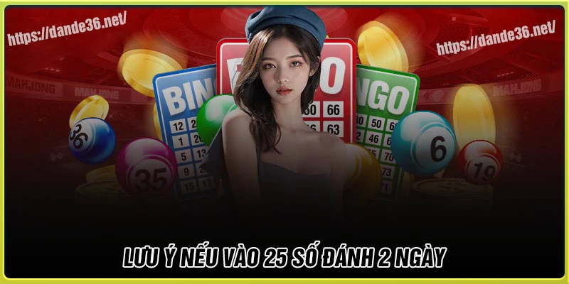 Những lưu ý cần để tâm khi chơi Dàn de 25 số khung 2 ngày Những lưu ý cần để tâm khi chơi Dàn de 25 số khung 2 ngày